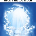 Rip me | POV : Your chiropractor ajusted your neck a bit too much | image tagged in memes,funny,relatable,heaven,chiropractor,front page plz | made w/ Imgflip meme maker