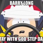 barry long tribute | BARRY LONG; STAY WITH GOD STEP DAD. | image tagged in carman nascar | made w/ Imgflip meme maker