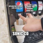 Sonic CD be like… | CORE MECHANIC THAT REQUIRES GOING FAST; EXPLORATION-FOCUSED LEVEL DESIGN; SONIC CD | image tagged in two drinks at the same time | made w/ Imgflip meme maker