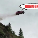 Car Driving Off Cliff | DAMN GPS | image tagged in car driving off cliff | made w/ Imgflip meme maker