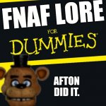 Fnaf lore for dummies | FNAF LORE; AFTON DID IT. | image tagged in for dummies,fnaf,lol | made w/ Imgflip meme maker