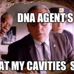 Shawshank redemption | DNA AGENT S; WHAT MY CAVITIES  SEES | image tagged in shawshank redemption | made w/ Imgflip meme maker