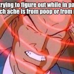 Charles Xavier | Me trying to figure out while in pain if my stomach ache is from poop or from not eating | image tagged in charles xavier | made w/ Imgflip meme maker