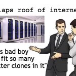 twitter clones | *Slaps roof of internet*; "This bad boy can fit so many twitter clones in it" | image tagged in memes,car salesman slaps hood | made w/ Imgflip meme maker