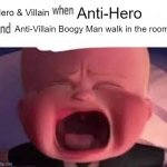Pokemon fans when blank | Hero & Villain; Anti-Hero; Anti-Villain Boogy Man walk in the room. | image tagged in pokemon fans when blank | made w/ Imgflip meme maker