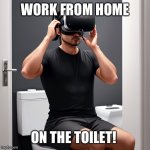 Future Work From Home | WORK FROM HOME; ON THE TOILET! | image tagged in work from home | made w/ Imgflip meme maker