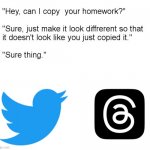 Instagram Threads | image tagged in hey can i copy your homework | made w/ Imgflip meme maker