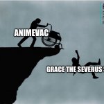 Animevac pushes grace the Severus simp into the ditch | ANIMEVAC; GRACE THE SEVERUS SIMP | image tagged in charlies wheelchair | made w/ Imgflip meme maker