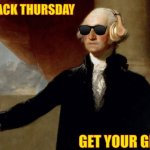 Throwback Thur | #THROWBACK THURSDAY; GET YOUR GROOVE ON | image tagged in george washington | made w/ Imgflip meme maker