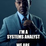 system analyst | YOU'RE A CONSPIRACY THEORIST; I'M A SYSTEMS ANALYST; WE ARE NOT THE SAME; thetruthaddict | image tagged in we are not the same | made w/ Imgflip meme maker