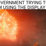 Godzilla Meme | THE GOVERNMENT TRYING TO STOP ME FROM USING THE DISPLAY TOILETS | image tagged in godzilla thermonuclear pulse | made w/ Imgflip meme maker