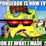 my first spongebob meme | SPONGEBOB IS NOW EVIL; LOOK AT WHAT I MADE 💀 | image tagged in spongebob derp,memes,spongebob | made w/ Imgflip meme maker