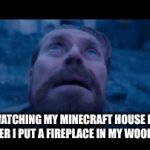 m | ME WATCHING MY MINECRAFT HOUSE BURN DOWN AFTER I PUT A FIREPLACE IN MY WOODEN HOUSE | image tagged in gifs,minecraft | made w/ Imgflip video-to-gif maker