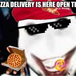 lol jeff the killer | YOUR PIZZA DELIVERY IS HERE OPEN THE DOOR | image tagged in lol jeff the killer,pizza delivery | made w/ Imgflip meme maker
