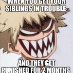 Doors | WHEN YOU GET YOUR SIBLINGS IN TROUBLE; AND THEY GET PUNISHED FOR 2 MONTHS | image tagged in doors | made w/ Imgflip meme maker