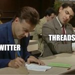 Jukker copying elona musk | THREADS; TWITTER | image tagged in mr bean cheats on exam | made w/ Imgflip meme maker