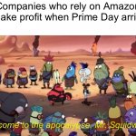 prime day | Companies who rely on Amazon to make profit when Prime Day arrives:; Welcome to the apocalypse, Mr. Squidward. | image tagged in holy sh- | made w/ Imgflip meme maker