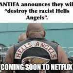 Hells Angels | COMING SOON TO NETFLIX | image tagged in hells angels | made w/ Imgflip meme maker