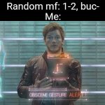 If you know, you know | Random mf: 1-2, buc-
Me: | image tagged in guardians of the galaxy star-lord,relatable,funny,front page plz,lol | made w/ Imgflip meme maker