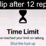 Im not wrong | Imgflip after 12 replies: | image tagged in time limit | made w/ Imgflip meme maker