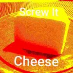 Screw it cheese