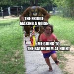 night humor | THE FRIDGE MAKING A NOISE; ME GOING TO THE BATHROOM AT NIGHT | image tagged in run,funny,memes,so true memes | made w/ Imgflip meme maker