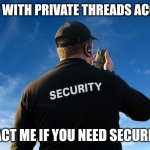 Private Threads Account | THOSE WITH PRIVATE THREADS ACCOUNT; CONTACT ME IF YOU NEED SECURITY 🤣 | image tagged in private security,meta,twitter,mark zuckerberg,dank memes,lol | made w/ Imgflip meme maker