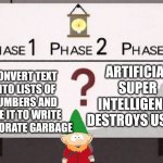 OpenAI business model | ARTIFICIAL SUPER INTELLIGENCE DESTROYS US ALL; CONVERT TEXT INTO LISTS OF NUMBERS AND USE IT TO WRITE CORPORATE GARBAGE | image tagged in underpants gnomes,artificial intelligence,chatgpt | made w/ Imgflip meme maker