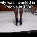 Ascension | “Gravity was invented in 1687”
People in 1686: | image tagged in gifs,memes | made w/ Imgflip video-to-gif maker