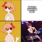 Unrealistic transition goals | REALISTIC
 TRANSITION 
GOALS | image tagged in trans drake meme,unrealistic expectations,humor | made w/ Imgflip meme maker