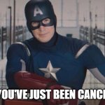 Captain America Meme | "SO YOU'VE JUST BEEN CANCELED" | image tagged in captain america so you | made w/ Imgflip meme maker