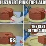 cake slice | LIL UZI VERT PINK TAPE ALBUM; THE REST OF THE ALBUM; CS | image tagged in cake slice | made w/ Imgflip meme maker