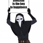 Scp 49 holding a sign | Stoicism is the key to happiness | image tagged in scp 49 holding a sign | made w/ Imgflip meme maker