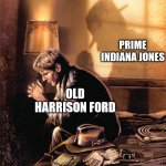 It's not the same... | PRIME INDIANA JONES; OLD HARRISON FORD | image tagged in indiana jones contemplating life,indiana jones | made w/ Imgflip meme maker