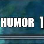 send to friends when they humor | HUMOR | image tagged in skyrim 100 blank,humor | made w/ Imgflip meme maker