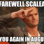 I hated this place | FAREWELL SCALEA; SEE YOU AGAIN IN AUGUST 5 | image tagged in barney stinson salute,memes,scalea | made w/ Imgflip meme maker