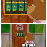 Mattshea in a nutshell | MATTSHEA; AM RICH FROM YOUTUBE | image tagged in this sign won't stop me because i cant read,my singing monsters,arthur | made w/ Imgflip meme maker