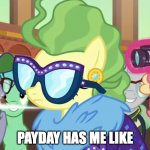 All I can say is, I greatly appreciate how well my job pays me! | PAYDAY HAS ME LIKE | image tagged in impossibly rich fluttershy,memes,work,payday,fluttershy | made w/ Imgflip meme maker