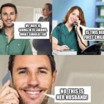 Dad joke to you all | MY WIFE IS GOING INTO LABOUR, WHAT SHOULD I DO; IS THIS HER FIRST CHILD? NO, THIS IS HER HUSBAND! | image tagged in call to the doctor | made w/ Imgflip meme maker