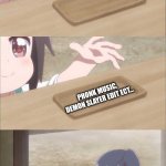 Anime girl buying | ME; PHONK MUSIC, DEMON SLAYER EDIT ECT... NO DEPRESSION PLEASE | image tagged in anime girl buying | made w/ Imgflip meme maker