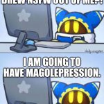 I feel bad for you, Magolor. | DID SOMEONE DREW NSFW OUT OF ME?! I AM GOING TO HAVE MAGOLEPRESSION. | image tagged in magolor looking at computer,memes | made w/ Imgflip meme maker