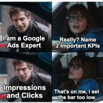 Two Important KPIs | Really? Name 2 Important KPIs; I am a Google Ads Expert; GuidedPPC; Impressions and Clicks; That's on me, I set 
the bar too low. | image tagged in brooklyn 99 set the bar too low,google ads,memes,advertising | made w/ Imgflip meme maker