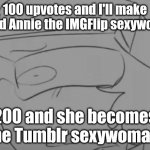300 and I'll post myself in Liquid Annie cosplay | 100 upvotes and I'll make Liquid Annie the IMGFlip sexywoman; 200 and she becomes the Tumblr sexywoman. | image tagged in garcello has seen some sh t | made w/ Imgflip meme maker