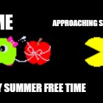 Enjoy it while it lasts... | APPROACHING SCHOOL YEAR; ME; MY SUMMER FREE TIME | image tagged in pac and pal,summer vacation,summer,school,summer time,summertime | made w/ Imgflip meme maker
