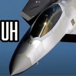 F-22 Raptor "Nah uh"