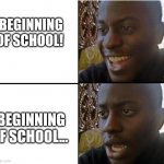 If you know you know. IK WE BREAK THO | BEGINNING OF SCHOOL! BEGINNING OF SCHOOL... | image tagged in surpried disapointed man | made w/ Imgflip meme maker
