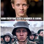 I've been having the worst summer of my life.  I've been working my ass from 11 PM -10 am every day. | HOW EVERYONE ELSE'S SUMMER IS GOING. HOW MY SUMMERS GOING | image tagged in hell,bad luck,memes,sad,annoying,you had one job | made w/ Imgflip meme maker
