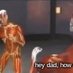 im back | hey dad, how was wor- | image tagged in gifs,dad | made w/ Imgflip video-to-gif maker