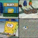 Blue meme marketplace | BLUEY; BLUEY MERCHANDISE AND MEMES | image tagged in spongebob hype stand | made w/ Imgflip meme maker