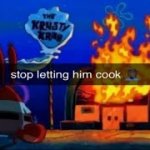 stop letting him cook meme